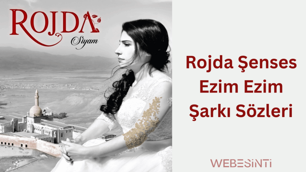 Rojda Şenses Ezim Ezim Şarkı Sözleri: Duygulara Tercüman Bir Eser