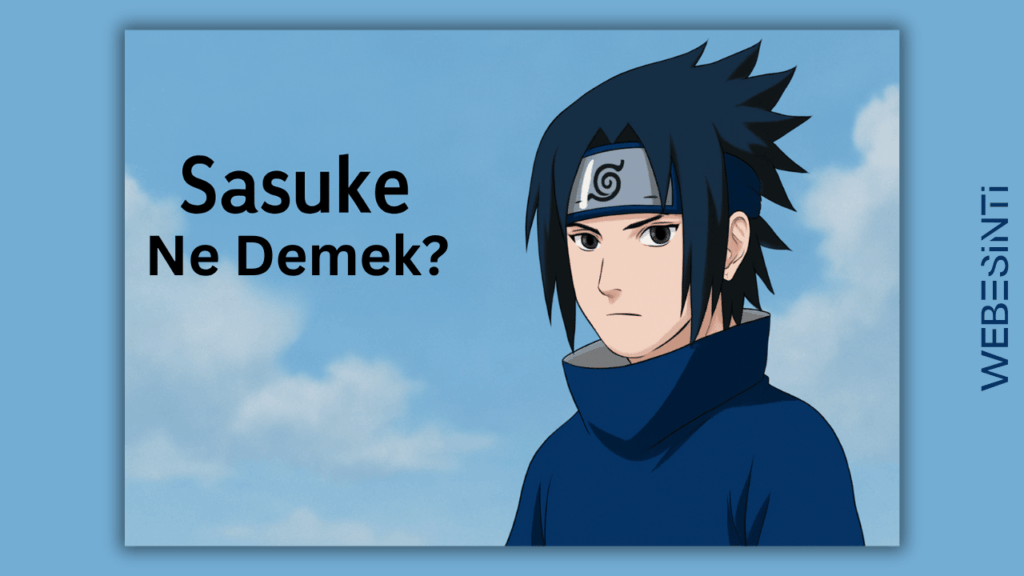 Sasuke Ne Demek? Anime Dünyasında Gizemli Bir İsim