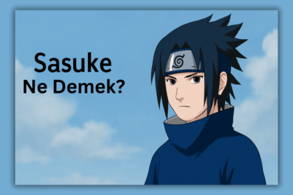Sasuke Ne Demek? Anime Dünyasında Gizemli Bir İsim