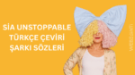 Sia Unstoppable Türkçe Çeviri Şarkı Sözleri: Gücünüzü Keşfedin