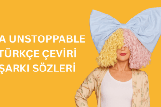 Sia Unstoppable Türkçe Çeviri Şarkı Sözleri: Gücünüzü Keşfedin