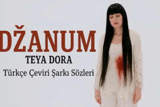 Teya Dora - Džanum Türkçe Çeviri Şarkı Sözleri