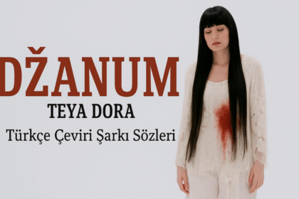 Teya Dora - Džanum Türkçe Çeviri Şarkı Sözleri