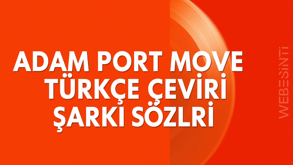 Adam Port - Move Türkçe Çeviri Şarkı Sözleri: Anlamı ve Yorumu