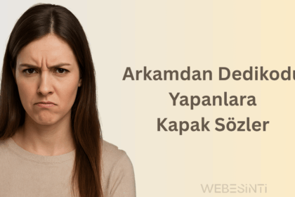 Arkamdan Dedikodu Yapanlara Kapak Sözler – Laf Değil, Tokat Gibi Cümleler!