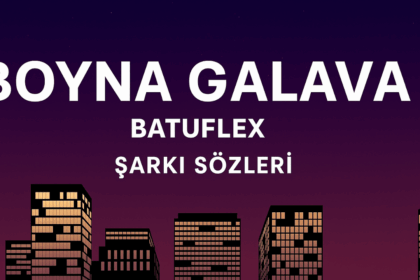 Batuflex – BOYNA GALAVA Şarkı Sözleri: Sokakların Ritmi ve Sert Tavrın Yansıması