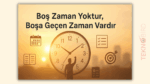 Boş Zaman Yoktur, Boşa Geçen Zaman Vardır Ne Demek?