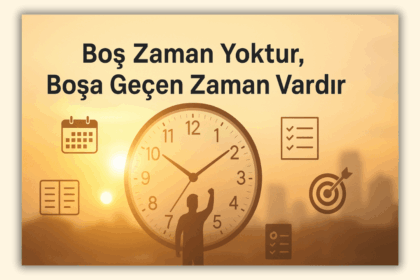 Boş Zaman Yoktur, Boşa Geçen Zaman Vardır Ne Demek?