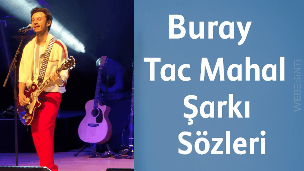Buray – Tac Mahal Şarkı Sözleri: Aşkın Yeniden Yazıldığı Anlar