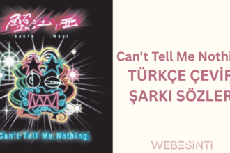 Kanye West - Can't Tell Me Nothing - Türkçe Çeviri ve Şarkı Sözlerinin Anlamı