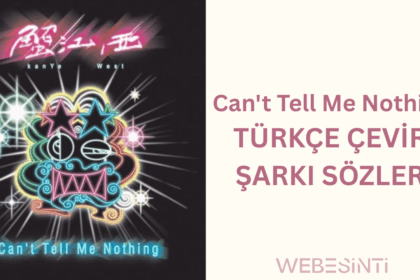 Kanye West - Can't Tell Me Nothing - Türkçe Çeviri ve Şarkı Sözlerinin Anlamı