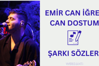 Emir Can İğrek – Can Dostum Şarkı Sözleri: Duygulara Dokunan Satırlar