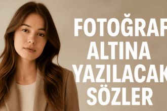 Fotoğraf Altına Yazılacak Sözler: Aşk, Cool, Ağır, Sevgiliye, İngilizce ve Komik Tarzda En Etkileyici Öneriler
