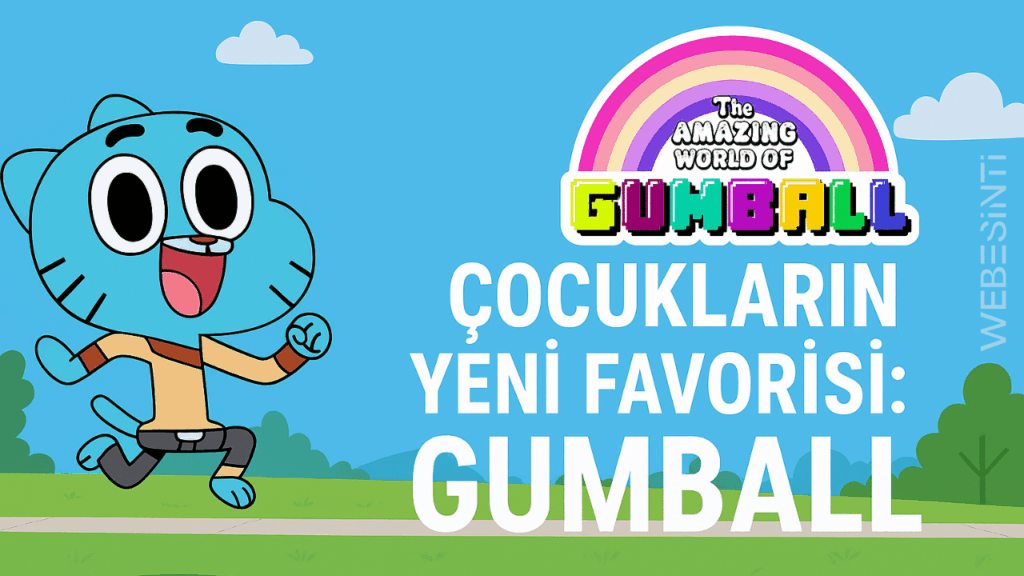 Gumball Dünyası: Çocukların Yeni Favori Çizgi Dizisi