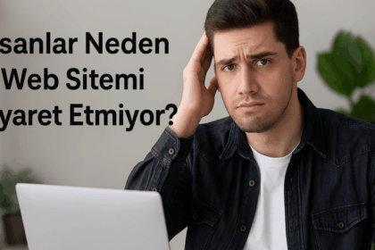 İnsanlar Neden Web Sitemi Ziyaret Etmiyor?