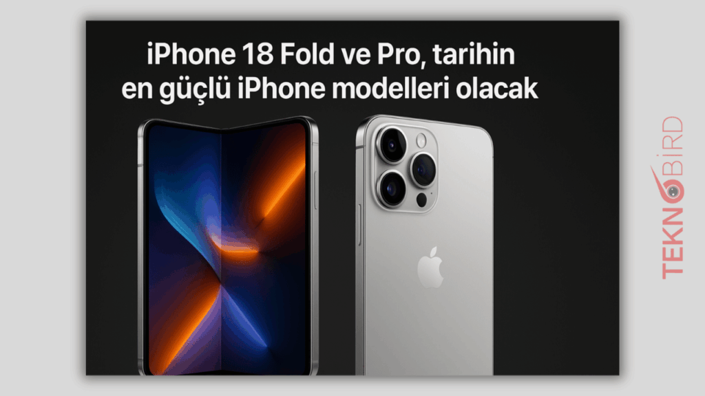 iPhone 18 Fold ve Pro, tarihin en güçlü iPhone modelleri olacak
