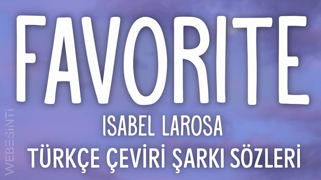 Isabel LaRosa – Favorite" Türkçe Çeviri Şarkı Sözleri ve Anlamı