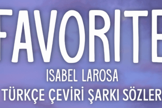 Isabel LaRosa – Favorite" Türkçe Çeviri Şarkı Sözleri ve Anlamı
