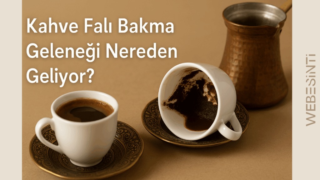 Kahve Falı Bakma Geleneği Nereden Geliyor? İşte Gizemli Yolculuğu ve Günümüzdeki Yeri