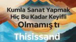 Kumla Sanat Yapmak Hiç Bu Kadar Keyifli Olmamıştı: Thisissand