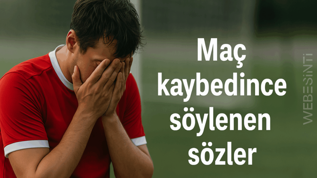 Maç Kaybedince Söylenen Sözler: Sporun Sessiz Çığlıkları