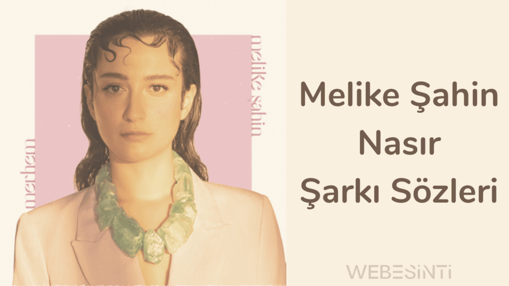 Melike Şahin'in "Nasır" Şarkı Sözleri: Kalbe İşleyen Bir Ağıt