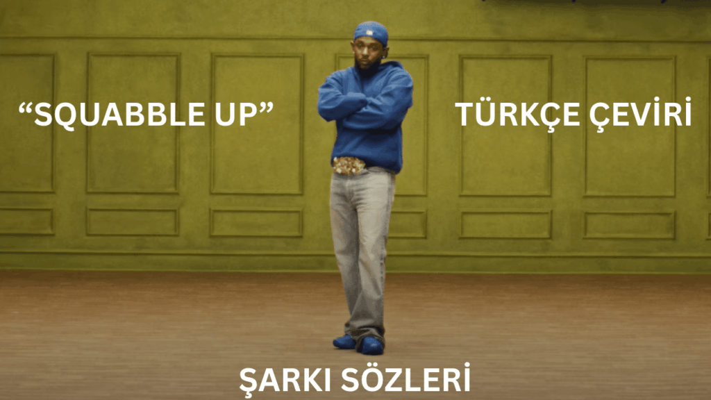 “Squabble Up” Türkçe Çeviri Şarkı Sözleri: Kendrick Lamar’ın Yeni Şarkısının Anlam Derinliği