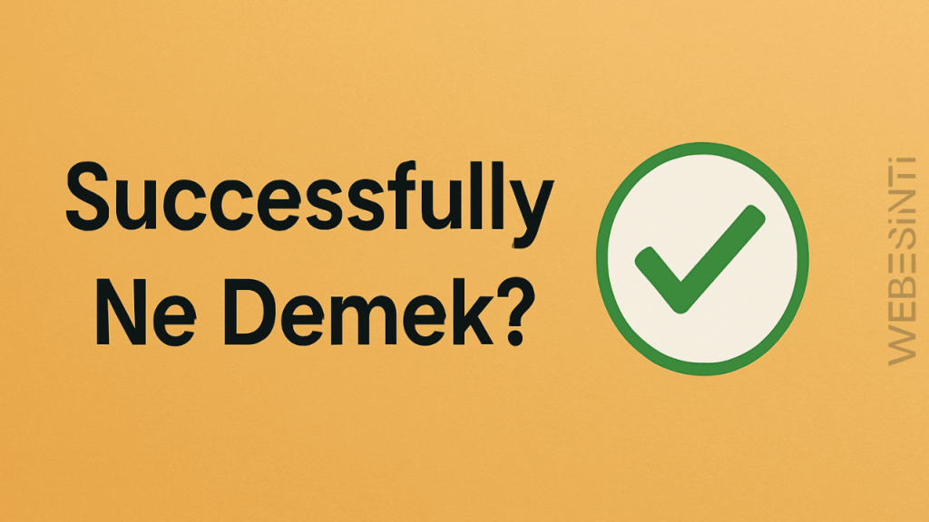Successfully Ne Demek? Anlamı ve Örnek Cümlelerle Açıklama