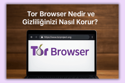 Tor Browser Nedir? ve Gizliliğinizi Nasıl Korur?