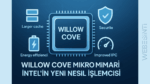 Willow Cove Ne Demek? Intel'in Yeni Nesil Mikro Mimarisi Hakkında Her Şey