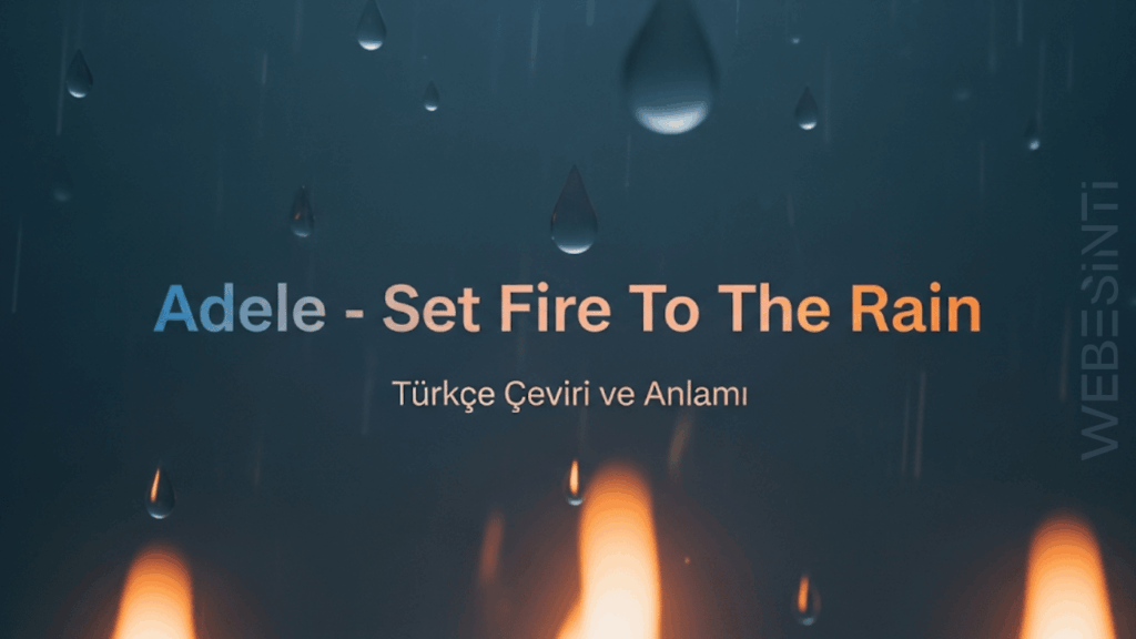 Adele - Set Fire To The Rain: Tutkunun ve Acının Şarkısı (Türkçe Çeviri Sözlerle)