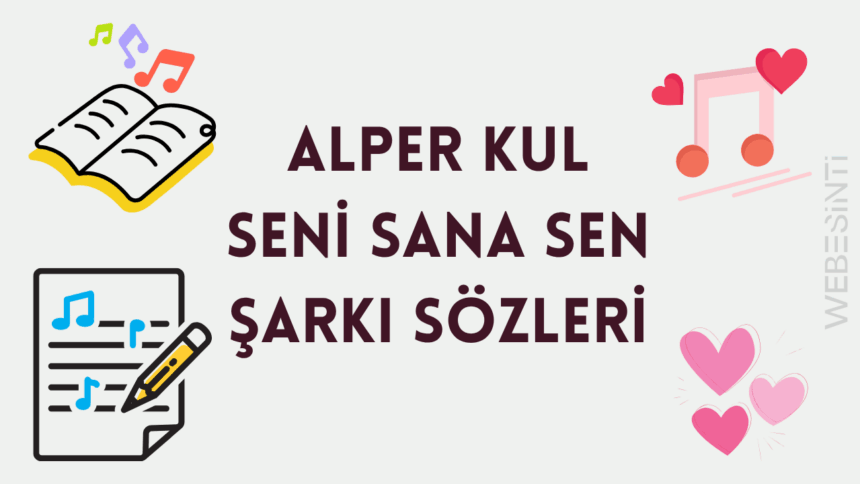 Alper Kul Seni Sana Sen Şarkı Sözleri: Aşkın En Saf Hâli