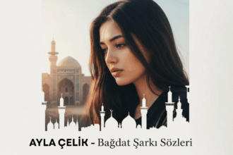 Ayla Çelik – Bağdat Şarkı Sözleri: Aşkın Naif ve Güçlü İfadesi