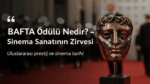 BAFTA Ödülü Nedir?