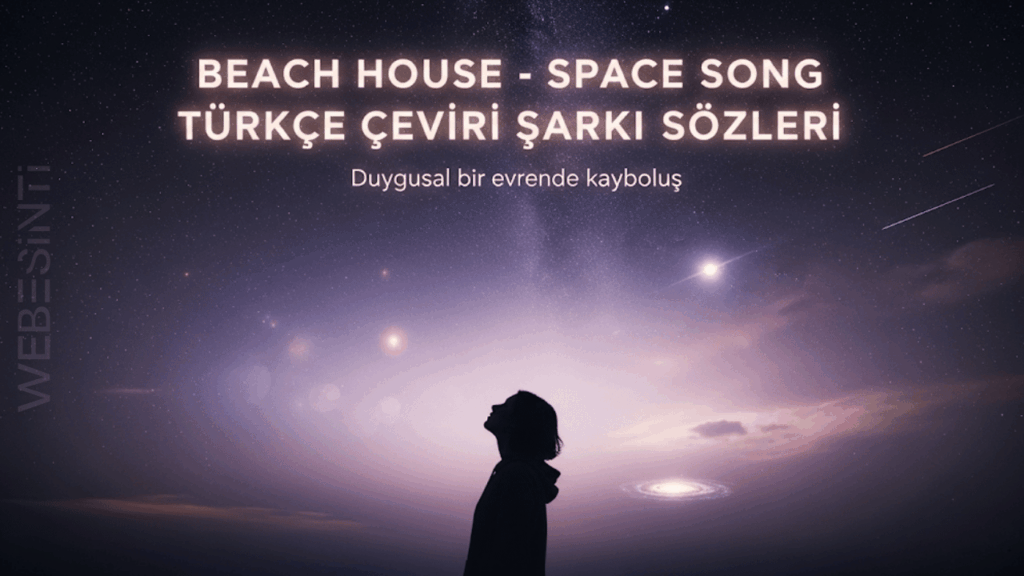 Beach House - Space Song Türkçe Çeviri Şarkı Sözleri: Kozmik Aşkın Melankolik Yansıması
