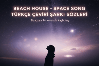 Beach House - Space Song Türkçe Çeviri Şarkı Sözleri: Kozmik Aşkın Melankolik Yansıması