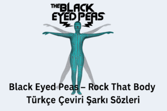 Black Eyed Peas – Rock That Body Türkçe Çeviri Şarkı Sözleri ve Anlamı