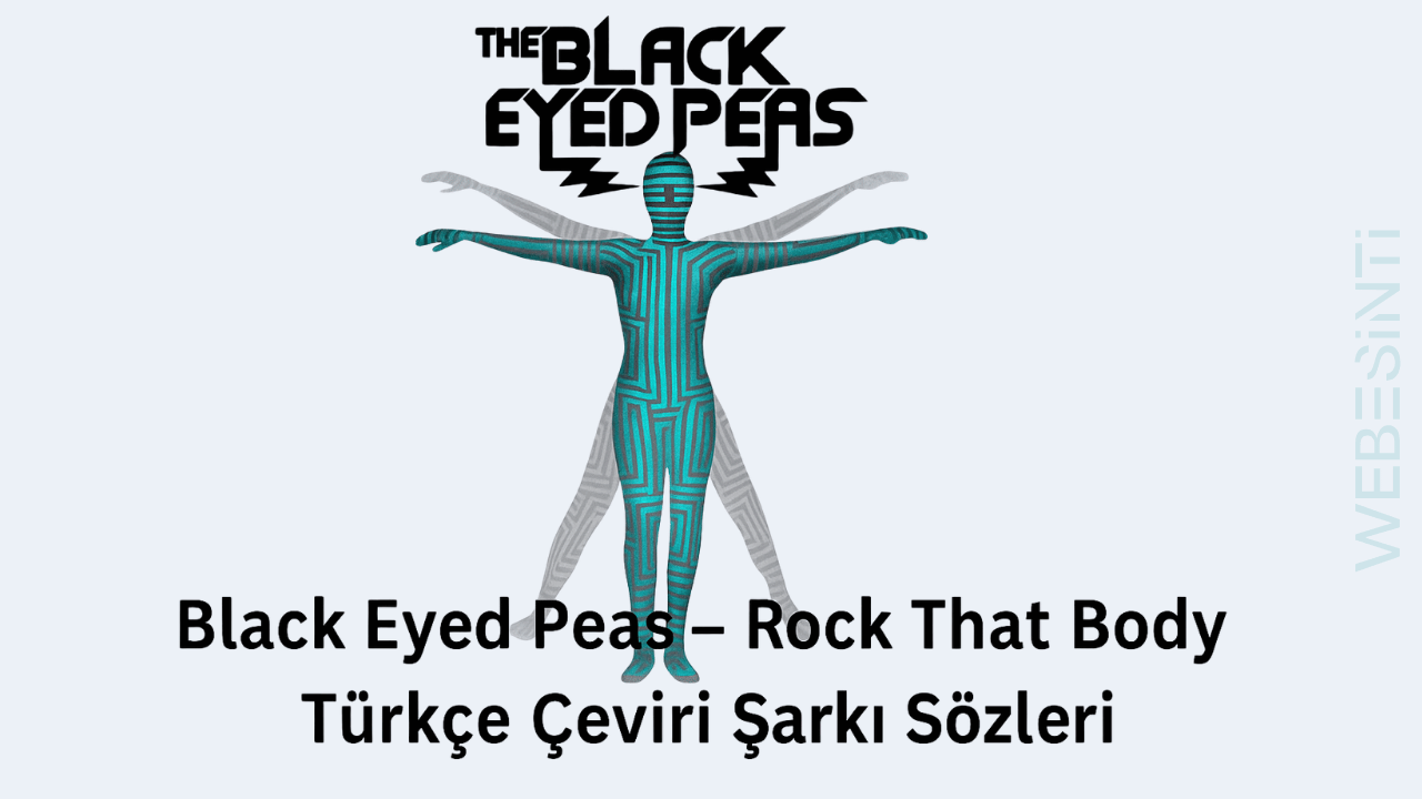 Black Eyed Peas – Rock That Body Türkçe Çeviri Şarkı Sözleri ve Anlamı ...