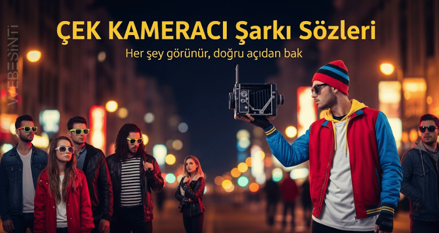 "ÇEK KAMERACI" Şarkı Sözleri: Asi Ruhun Eğlenceli Manifestosu
