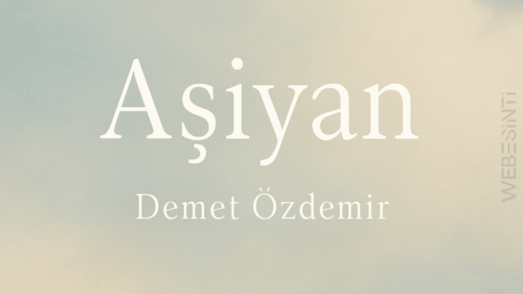 Demet Özdemir - Aşiyan Şarkı Sözleri: Duygulara Yolculuk