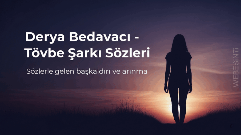 Derya Bedavacı - Tövbe Şarkı Sözleri: Aşkın Acısından Doğan Bir İsyan