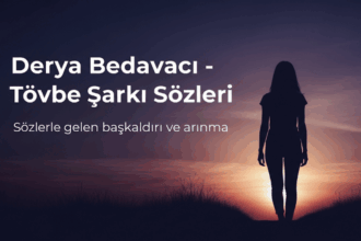 Derya Bedavacı - Tövbe Şarkı Sözleri: Aşkın Acısından Doğan Bir İsyan