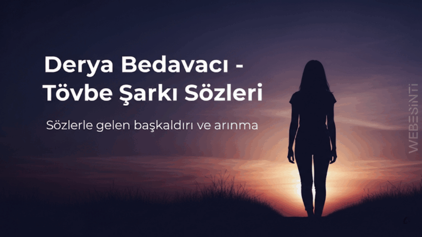 Derya Bedavacı - Tövbe Şarkı Sözleri: Aşkın Acısından Doğan Bir İsyan