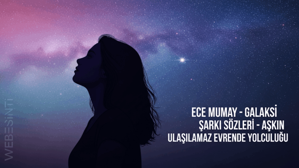 Ece Mumay - Galaksi Şarkı Sözleri: Duyguların Evrensel Yolculuğu