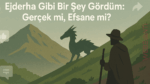 Ejderha Gibi Bir Şey Gördüm: Gerçek mi, Halüsinasyon mu?