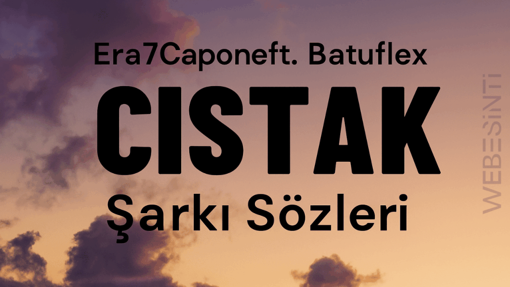 Era7capone ft. Batuflex - CISTAK Şarkı Sözleri: Yeni Nesil Türkçe Rap’in Sınır Tanımaz Temsilcisi