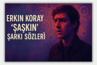 Erkin Koray “Şaşkın” Şarkı Sözleri ve Anlamı: Türk Rock Müziğinin Efsanesi