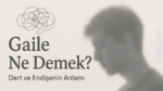 Gaile Ne Demek? Hayatın Yükünü Tanımlayan Bir Kelime