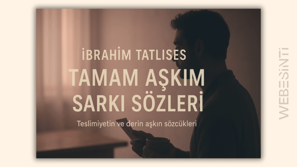 İbrahim Tatlıses Tamam Aşkım Şarkı Sözleri: Aşkın Derinliklerine Yolculuk