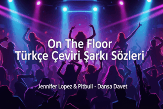 Jennifer Lopez – On The Floor (Türkçe Çeviri Şarkı Sözleri) Üzerine Özgün Bir İnceleme